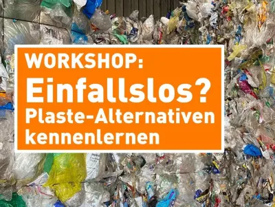 Leipziger Umwelttage: Workshop "Einfallslos? Plaste-Alternativen kennenlernen" am 6. und 13. Juni